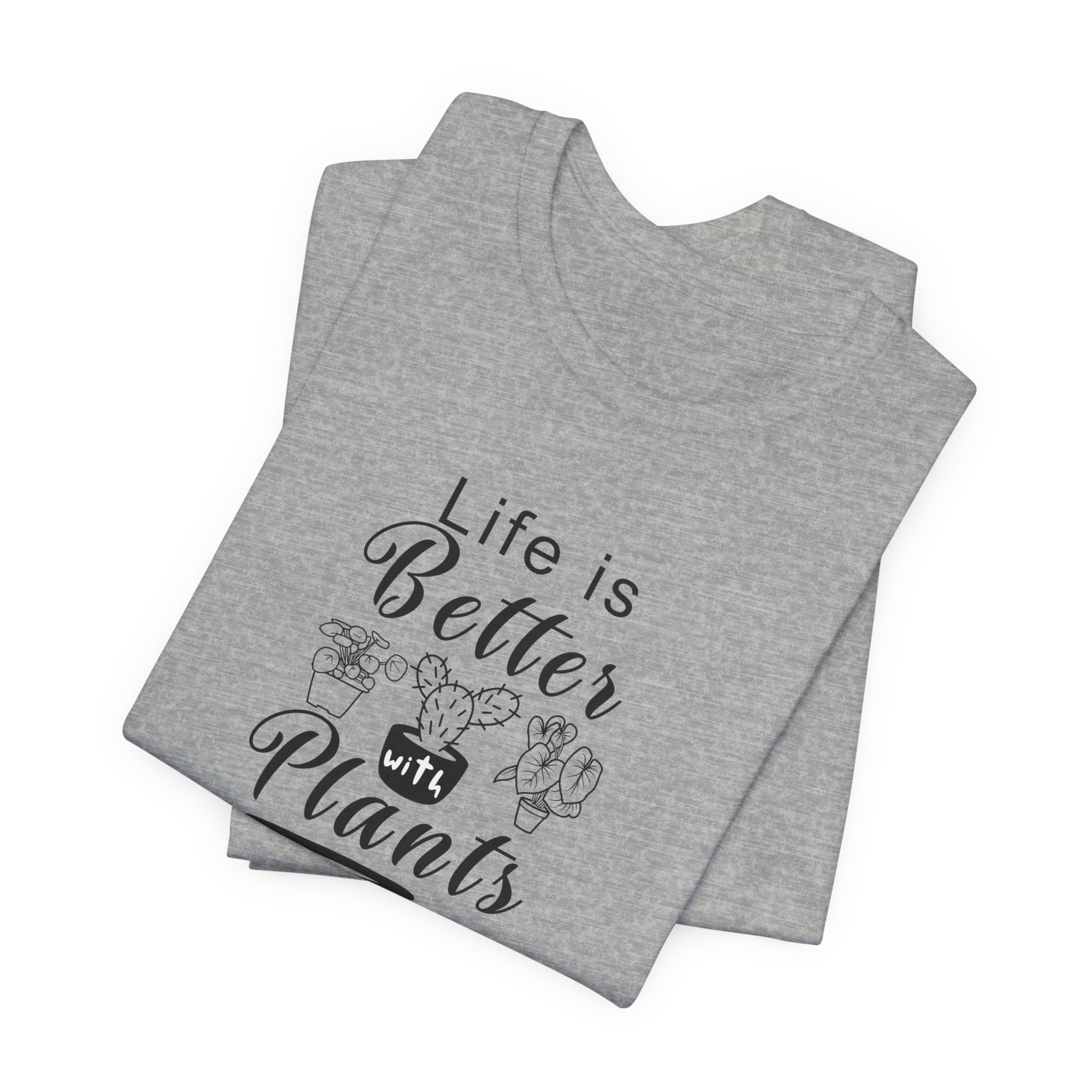 a folded gray shirt with "Life is Better with Plants" text in black