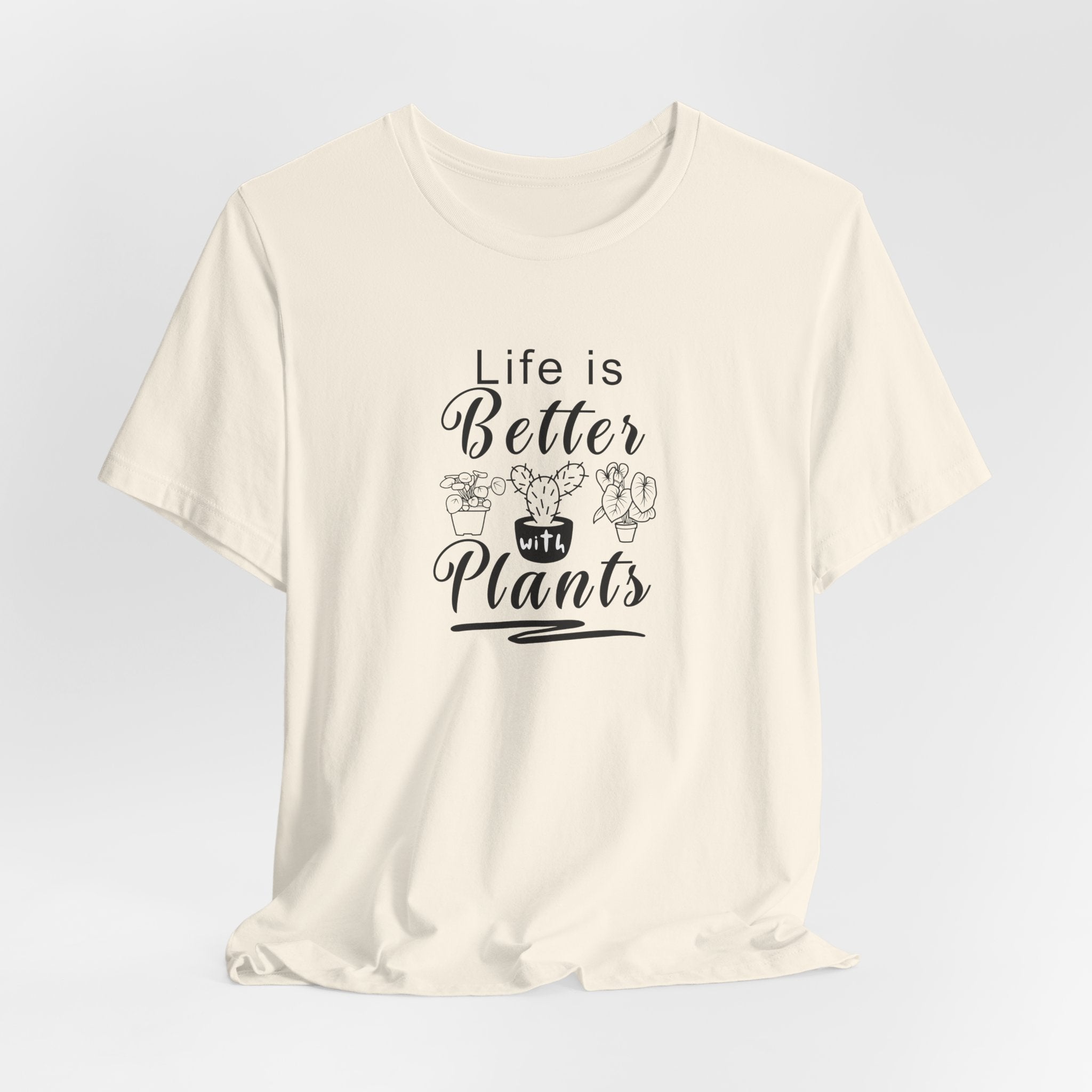 A shirt with the text "Life is Better with Plants" printed on the front. The shirt comes in a natural color.