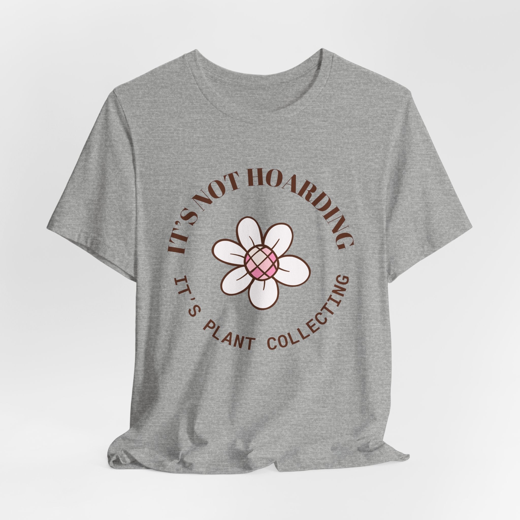 a t-shirt with text that says "It's not hoarding, it's plant collecting"