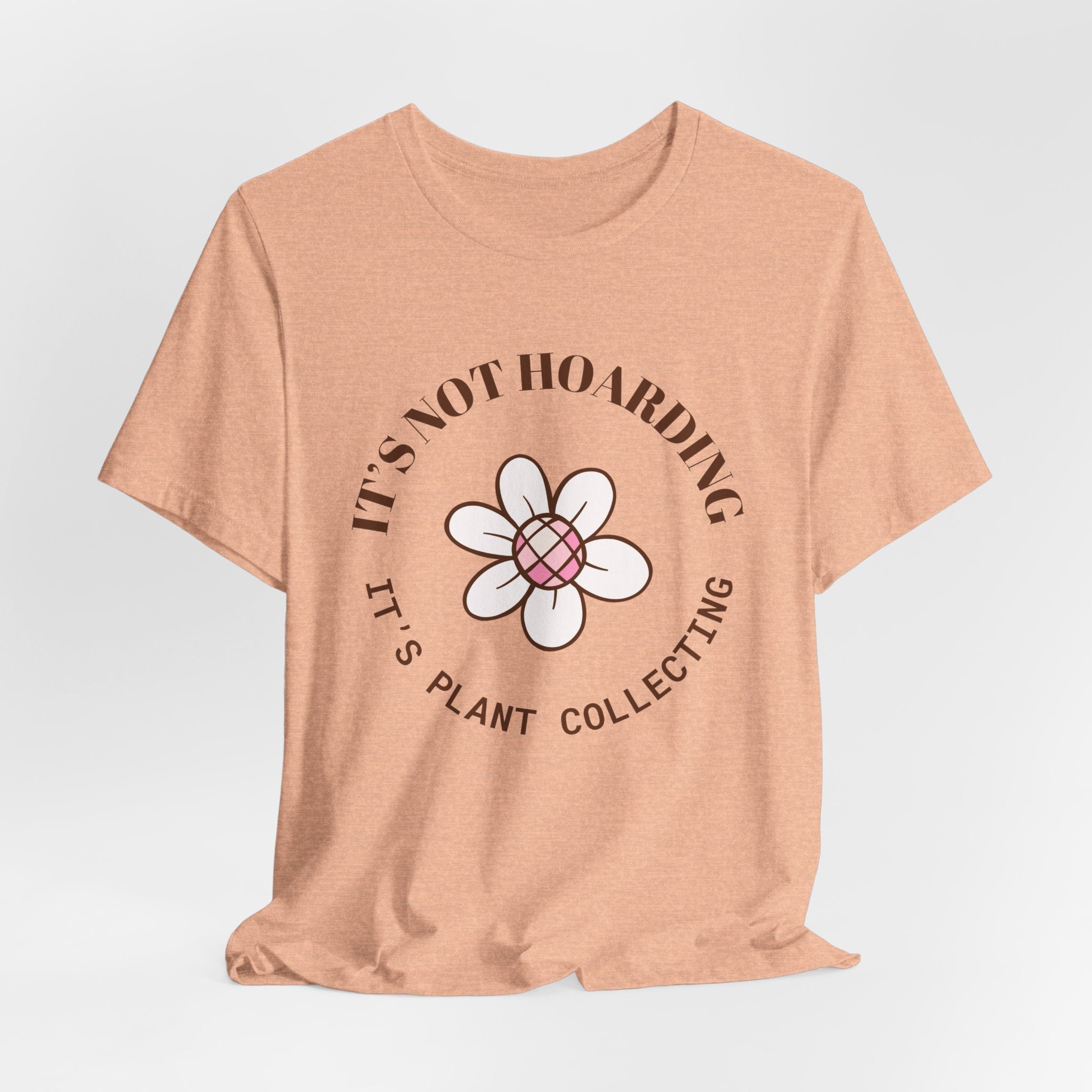 a tee shirt with text that says "It's not hoarding, it's plant collecting"
